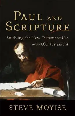 Pablo y la Escritura: El uso del Antiguo Testamento en el Nuevo Testamento - Paul and Scripture: Studying the New Testament Use of the Old Testament