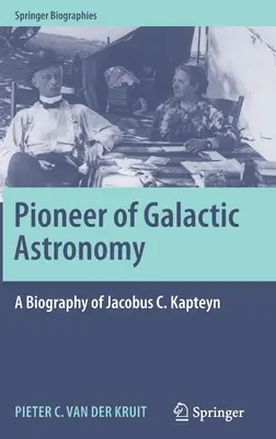Pionero de la Astronomía Galáctica: Biografía de Jacobus C. Kapteyn - Pioneer of Galactic Astronomy: A Biography of Jacobus C. Kapteyn