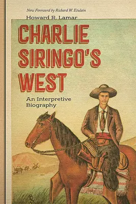 El Oeste de Charlie Siringo: Una biografía interpretativa - Charlie Siringo's West: An Interpretive Biography