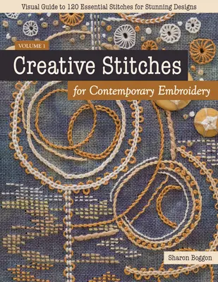 Puntadas creativas para el bordado contemporáneo: Guía visual de 120 puntadas esenciales para diseños asombrosos - Creative Stitches for Contemporary Embroidery: Visual Guide to 120 Essential Stitches for Stunning Designs