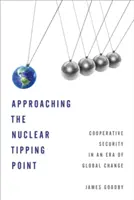 Hacia el punto de inflexión nuclear: La seguridad cooperativa en una era de cambio global - Approaching the Nuclear Tipping Point: Cooperative Security in an Era of Global Change