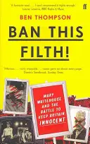 Prohibir esta porquería - Cartas del archivo Mary Whitehouse (Thompson Ben (Crítico musical)) - Ban This Filth! - Letters From the Mary Whitehouse Archive (Thompson Ben  (Music Critic))