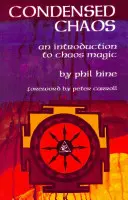 Caos Condensado: Introducción a la Magia del Caos - Condensed Chaos: An Introduction to Chaos Magic