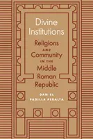 Instituciones divinas: Religiones y comunidad en la República Romana Media - Divine Institutions: Religions and Community in the Middle Roman Republic