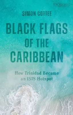 Banderas negras del Caribe: Cómo Trinidad se convirtió en un punto caliente del Isis - Black Flags of the Caribbean: How Trinidad Became an Isis Hotspot