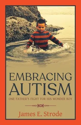 Abrazar el autismo: La lucha de un padre por su niño prodigio - Embracing Autism: One Father's Fight for His Wonder Boy