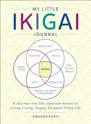 Mi pequeño diario Ikigai: Un viaje al secreto japonés para vivir una vida larga, feliz y llena de propósitos - My Little Ikigai Journal: A Journey Into the Japanese Secret to Living a Long, Happy, Purpose-Filled Life