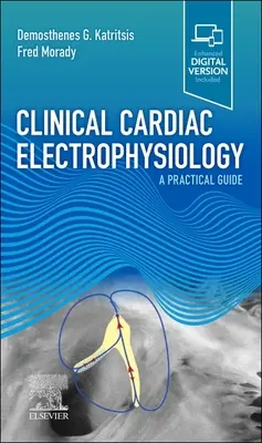 Electrofisiología cardiaca clínica - Guía práctica (Katritsis Demosthenes G MD PhD (London) FRCP FESC FACC) - Clinical Cardiac Electrophysiology - A Practical Guide (Katritsis Demosthenes G MD PhD (London) FRCP FESC FACC)