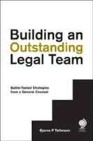 Creación de un equipo jurídico excepcional: Estrategias de batalla de un asesor jurídico general - Building an Outstanding Legal Team: Battle-Tested Strategies from a General Counsel