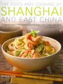 La comida y la cocina de Shanghai y China oriental: 75 recetas regionales de Shanghai, Zhejiang, Fujian, Anhui, Jiangsu y Jiangxi - The Food and Cooking of Shanghai and East China: 75 Regional Recipes from Shanghai, Zhejiang, Fujian, Anhui, Jiangsu and Jiangxi