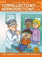 Por favor, explícame la amigdalectomía y la adenoidectomía: Guía completa para preparar a tu hijo para la cirugía, 3ª edición - Please Explain Tonsillectomy & Adenoidectomy To Me: A Complete Guide to Preparing Your Child for Surgery, 3rd Edition