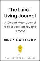 El diario de vida lunar: Un Diario Lunar Guiado para Ayudarte a Encontrar Alegría, Claridad y Propósito - The Lunar Living Journal: A Guided Moon Journal to Help You Find Joy, Clarity and Purpose