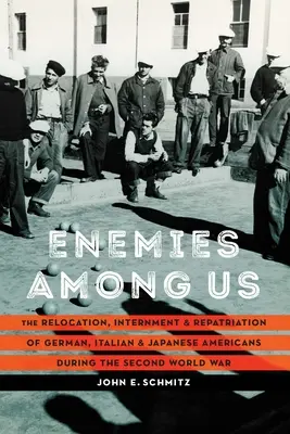 Enemigos entre nosotros: Reubicación, internamiento y repatriación de estadounidenses de origen alemán, italiano y japonés durante la Segunda Guerra Mundial. - Enemies Among Us: The Relocation, Internment, and Repatriation of German, Italian, and Japanese Americans during the Second World War