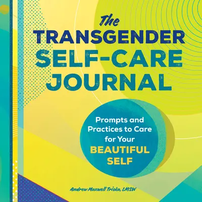 Diario de autocuidado transgénero: Consejos y prácticas para cuidar de tu hermoso yo - The Transgender Self-Care Journal: Prompts and Practices to Care for Your Beautiful Self