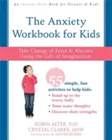 El libro de trabajo de la ansiedad para niños: Encárgate de los miedos y las preocupaciones usando el don de la imaginación - The Anxiety Workbook for Kids: Take Charge of Fears and Worries Using the Gift of Imagination