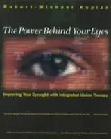 El poder detrás de sus ojos: Cómo mejorar su vista con terapia visual integrada - The Power Behind Your Eyes: Improving Your Eyesight with Integrated Vision Therapy