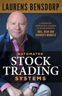 Sistemas automatizados de negociación de valores: Un enfoque sistemático para que los operadores ganen dinero en mercados alcistas, bajistas y laterales - Automated Stock Trading Systems: A Systematic Approach for Traders to Make Money in Bull, Bear and Sideways Markets