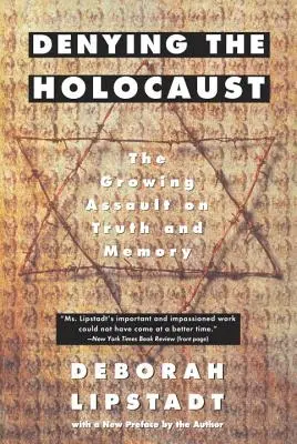 Negar el Holocausto: El creciente asalto a la verdad y la memoria - Denying the Holocaust: The Growing Assault on Truth and Memory