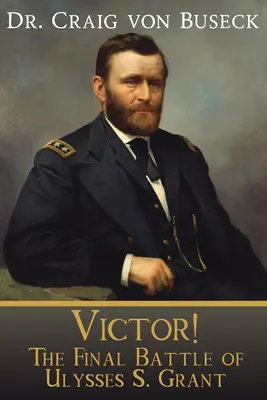 ¡Victor! La batalla final de Ulysses S. Grant - Victor!: The Final Battle of Ulysses S. Grant