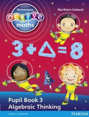 Heinemann Active Maths Ni Ks2 Exploring Number Pupil Book 3 - Algebraic Thinking