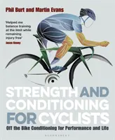 Fuerza y acondicionamiento para ciclistas: Acondicionamiento fuera de la bicicleta para el rendimiento y la vida - Strength and Conditioning for Cyclists: Off the Bike Conditioning for Performance and Life