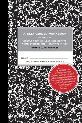 Un cuaderno de ejercicios autoguiado y un suave recorrido sobre cómo escribir historias de principio a fin - A Self-guided Workbook and Gentle Tour on How to Write Stories From Start to Finish