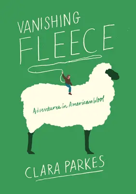 Vanishing Fleece: Aventuras en torno a la lana americana - Vanishing Fleece: Adventures in American Wool