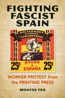 La lucha contra la España fascista: La protesta obrera desde la imprenta - Fighting Fascist Spain: Worker Protest from the Printing Press