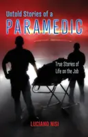 Historias no contadas de un paramédico: Historias reales de la vida en el trabajo - Untold Stories of a Paramedic: True Stories of Life on the Job