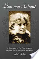 Lou von Salome: Biografía de la mujer que inspiró a Freud, Nietzsche y Rilke - Lou von Salome: A Biography of the Woman Who Inspired Freud, Nietzsche and Rilke