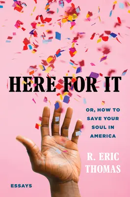 Here for It: Or, How to Save Your Soul in America; Ensayos - Here for It: Or, How to Save Your Soul in America; Essays