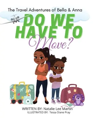 Las aventuras viajeras de Bella y Anna: ¿Tenemos que mudarnos? Un libro infantil sobre la diversión y los miedos de las mudanzas. - The Travel Adventures of Bella and Anna: Do We Have to Move? A children's book about the fun and fears of moving.