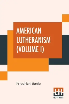 American Lutheranism (Volumen I): Historia temprana del luteranismo americano y del Sínodo de Tennessee - American Lutheranism (Volume I): Early History Of American Lutheranism And The Tennessee Synod