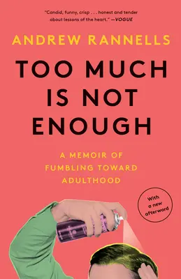 Demasiado no es suficiente: Unas memorias sobre los tropiezos hacia la edad adulta - Too Much Is Not Enough: A Memoir of Fumbling Toward Adulthood