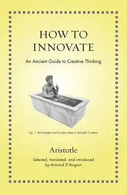 Cómo innovar: Una antigua guía del pensamiento creativo - How to Innovate: An Ancient Guide to Creative Thinking