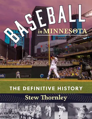 El béisbol en Minnesota: La historia definitiva - Baseball in Minnesota: The Definitive History