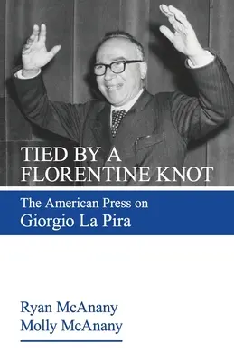 Atados por un nudo florentino: La prensa estadounidense sobre Giorgio La Pira - Tied by a Florentine Knot: The American Press on Giorgio La Pira