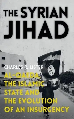 La yihad siria: Al-Qaeda, el Estado Islámico y la evolución de una insurgencia - The Syrian Jihad: Al-Qaeda, the Islamic State and the Evolution of an Insurgency