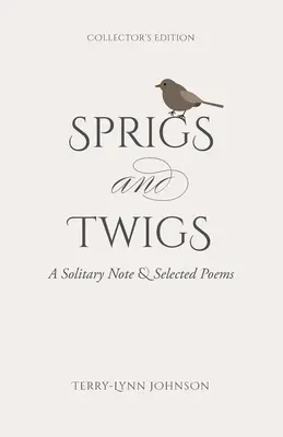 Ramitas y ramitas: A Solitary Note & Selected Poems (Edición para coleccionistas) - Sprigs and Twigs: A Solitary Note & Selected Poems (Collector's Edition)