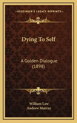 Morir a sí mismo: un diálogo de oro (1898) - Dying To Self: A Golden Dialogue (1898)