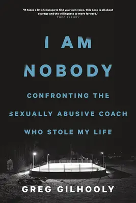 No soy nadie: Enfrentarse al entrenador sexualmente abusivo que me robó la vida - I Am Nobody: Confronting the Sexually Abusive Coach Who Stole My Life