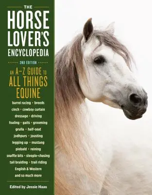 La enciclopedia del amante de los caballos, 2ª edición: Guía de la A a la Z de todo lo relacionado con los caballos: Carreras de barriles, razas, cincha, cortina vaquera, doma, enganche, partos, - The Horse-Lover's Encyclopedia, 2nd Edition: A-Z Guide to All Things Equine: Barrel Racing, Breeds, Cinch, Cowboy Curtain, Dressage, Driving, Foaling,