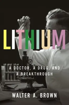 El litio: Un médico, un fármaco y un gran avance - Lithium: A Doctor, a Drug, and a Breakthrough