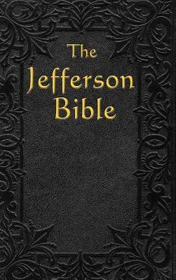 La Biblia de Jefferson: La vida y la moral de - The Jefferson Bible: The Life and Morals of