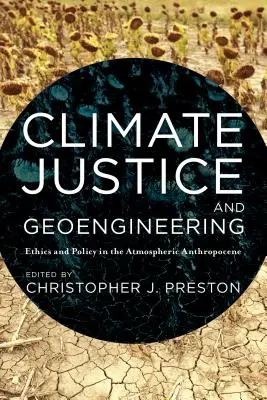 Justicia climática y geoingeniería: Ética y política en el antropoceno atmosférico - Climate Justice and Geoengineering: Ethics and Policy in the Atmospheric Anthropocene