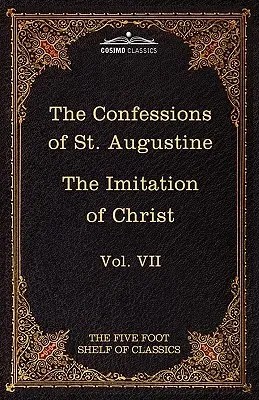 Las Confesiones de San Agustín y la Imitación de Cristo de Thomas Kempis: The Five Foot Shelf of Classics, Vol. VII - The Confessions of St. Augustine & the Imitation of Christ by Thomas Kempis: The Five Foot Shelf of Classics, Vol. VII