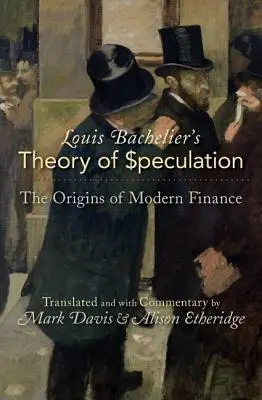 La teoría de la especulación de Louis Bachelier: Los orígenes de las finanzas modernas - Louis Bachelier's Theory of Speculation: The Origins of Modern Finance