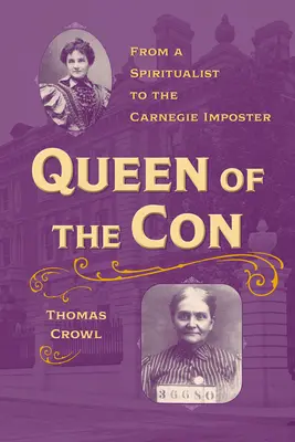 La reina del timo: de espiritista a impostora de Carnegie - Queen of the Con: From a Spiritualist to the Carnegie Imposter