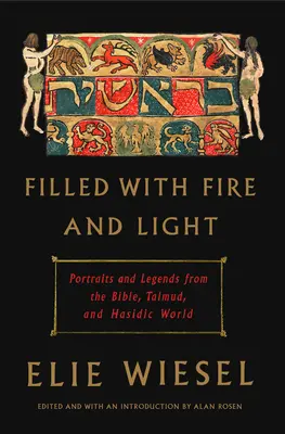 Lleno de fuego y luz: Retratos y leyendas de la Biblia, el Talmud y el mundo jasídico - Filled with Fire and Light: Portraits and Legends from the Bible, Talmud, and Hasidic World