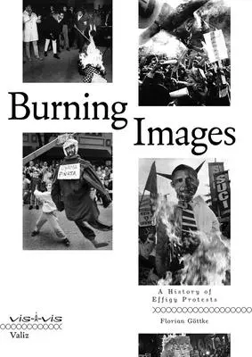 Imágenes en llamas: Historia de las protestas con efigies - Burning Images: A History of Effigy Protests